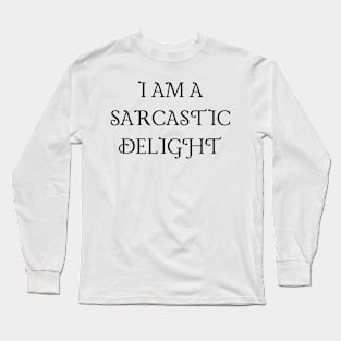 I am a sarcastic delight Long Sleeve T-Shirt